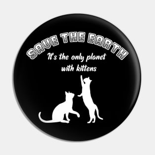 Save the earth! It's the only planet with kittens - cat lover print Pin