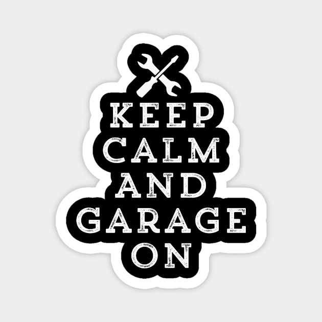 Keep Calm And Garage On Funny Mechanic Gift Magnet by HuntTreasures