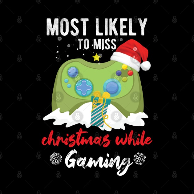 Most Likely To Miss Christmas While Gaming Xmas Family by chidadesign