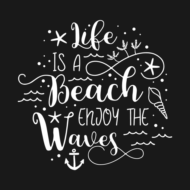 Disover Life is a Beach Enjoy the Waves - At The Beach - T-Shirt