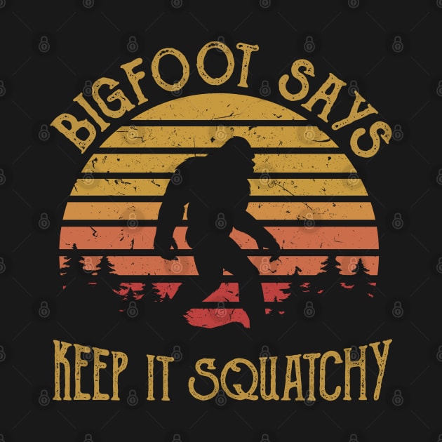 Bigfoot says Keep it squatchy by JameMalbie