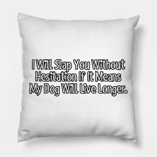 I will slap you without hesitation.. Pillow