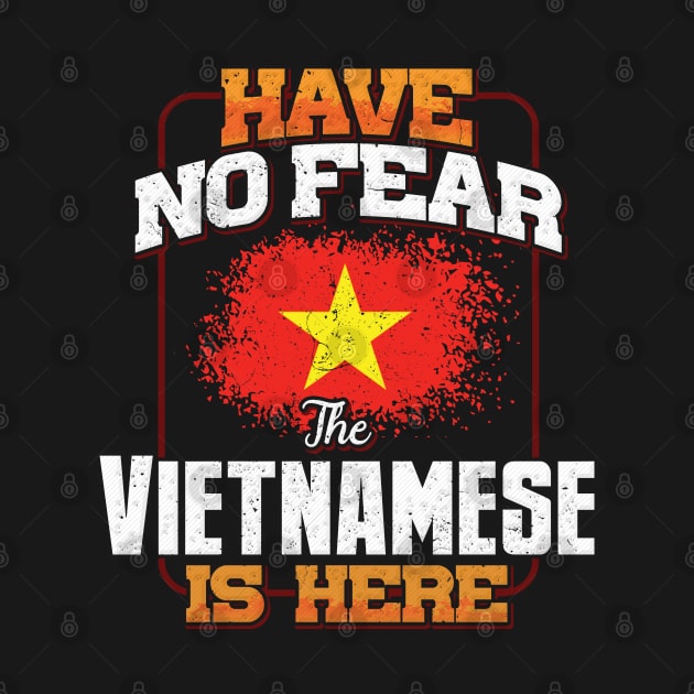 Vietnamese Flag  Have No Fear The Vietnamese Is Here - Gift for Vietnamese From Vietnam by Country Flags