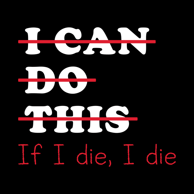 I Can Do This If I Die I Die by handronalo