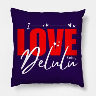 Express yourself - I love Being Delulu Pillow