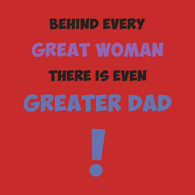 Behind every great woman there is even greater dad by Max