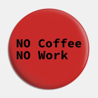 No coffee No work Pin
