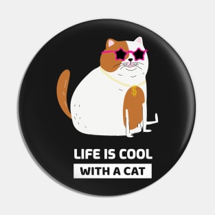 Life is cool with a cat Pin