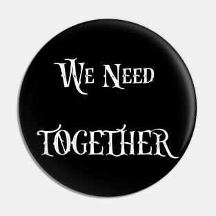 We need together Pin