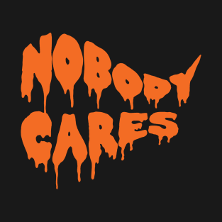 NOBODY CARES T-Shirt