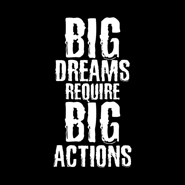 Big dreams require Big actions by By Faith Visual Designs