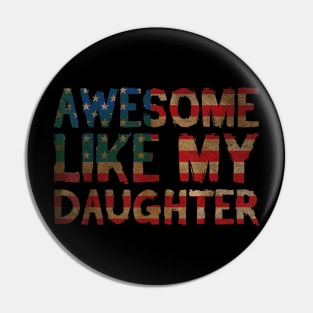 4th Of July Father's Day Dad Gift - Awesome Like My Daughter Pin