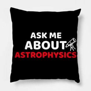 Ask Me About Astrophysics Pillow