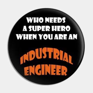 Who need a super hero when you are an Industrial Engineer T-shirts Pin