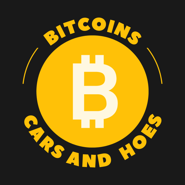 Bitcoins, Cars And Hoes Funny Crypto by Nirvanibex