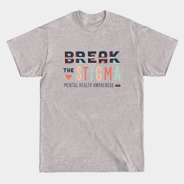 Discover Break the Stigma- Mental Health Awareness - Mental Health - T-Shirt