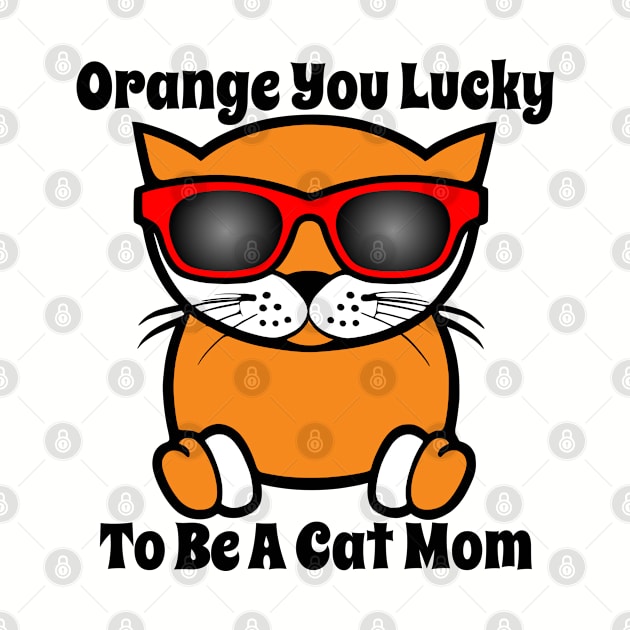 Orange You Lucky To Be A Cat Mom by loeye