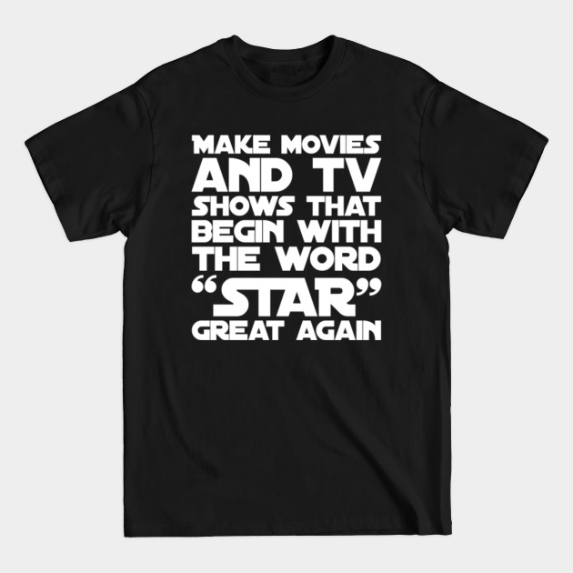 Discover Make movies and tv shows that begin with the word “Star” great again - Make Great Again - T-Shirt