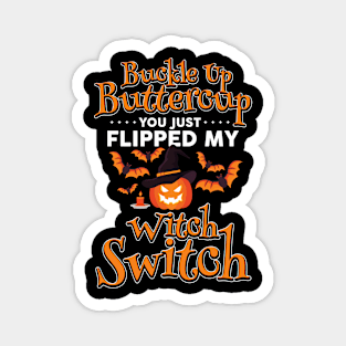 Buckle Up Buttercup You Just Flipped My Witch Switch Funny Halloween Magnet