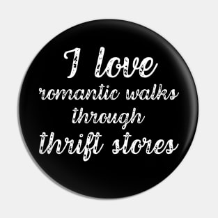 I Love Romantic Walks Through Thrift Stores Funny Pin