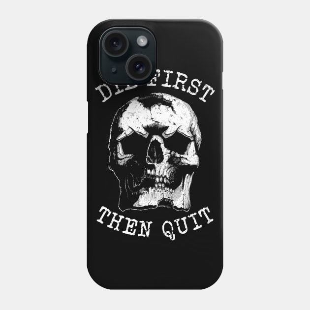 Die first then quit rugged skull Phone Case by grimsoulart