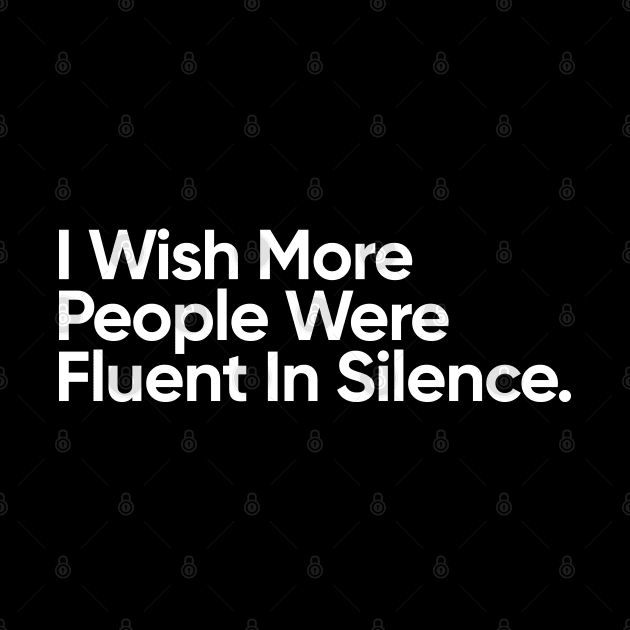 I Wish More People Were Fluent In Silence. by EverGreene