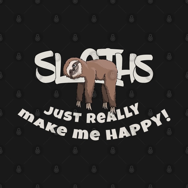 Sloths Just Make Me Happy Funky Lazy Days Sloth by SkizzenMonster