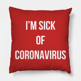 I’m sick of Coronavirus Pillow