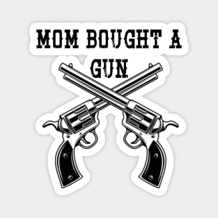 Mom Bought a Gun Magnet