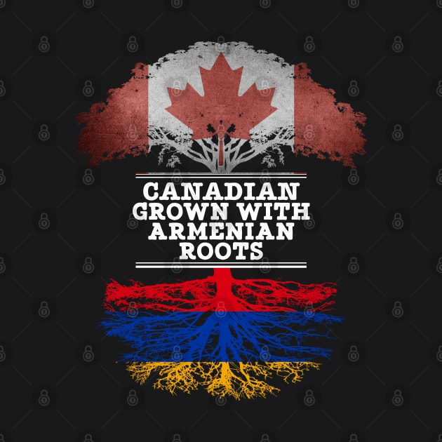 Canadian Grown With Armenian Roots - Gift for Armenian With Roots From Armenia by Country Flags