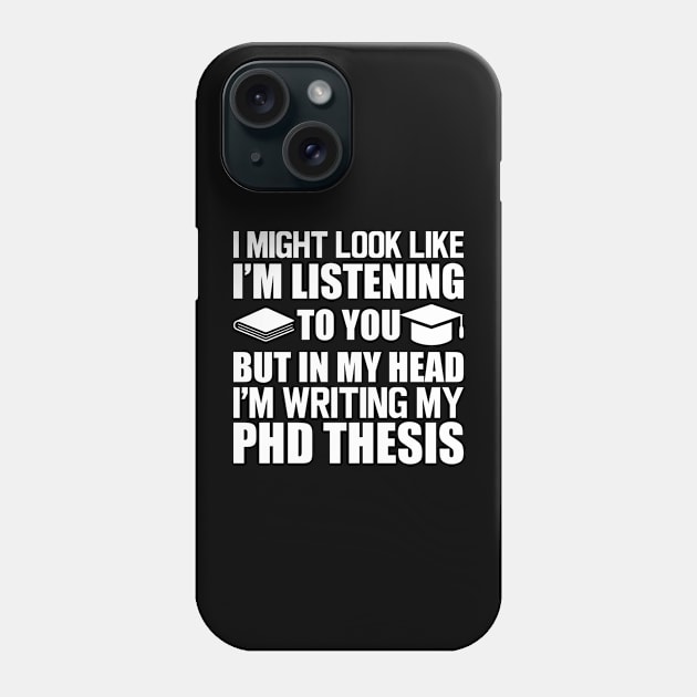 Phd Thesis - I might look I'm Listening to you w Phone Case by KC Happy Shop