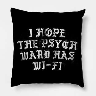 I Hope The Psych Ward Has Wi-Fi .... Pillow