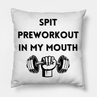 spit preworkout in my mouth Pillow