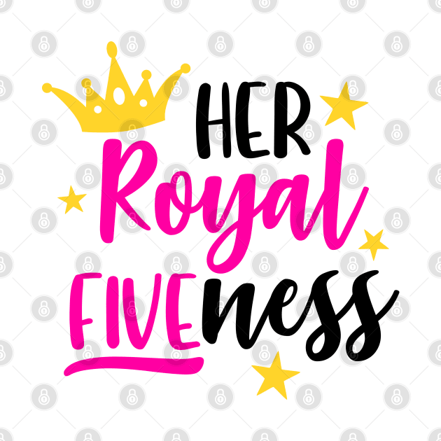 Her Royal FIVEness, 5th Birthday for Girls, Fifth Birthday, 5 Years Old by JPDesigns
