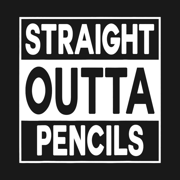 Straight Outta Pencils T Shirt Funny Teacher Gift by Alita Dehan