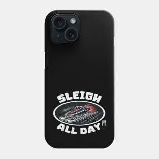 Sleigh All Day - Funny Christmas - Xmas - Happy Holidays Phone Case