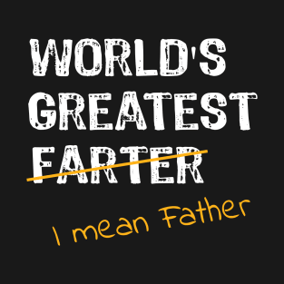 World's Greatest Farter - I Mean Father T-Shirt