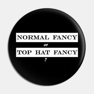 normal fancy or top hat fancy Pin