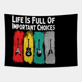 Life Is Full Of Important Choices Guitar Player Funny Guitarist Gift Tapestry
