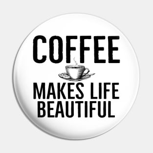 Funny Coffee Makes Life Beautiful Gift Pin