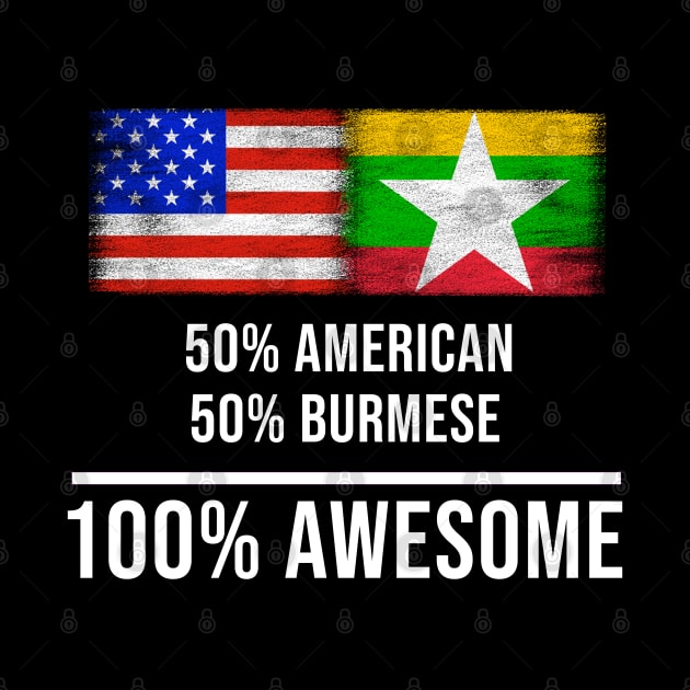 50% American 50% Burmese 100% Awesome - Gift for Burmese Heritage From Myanmar by Country Flags