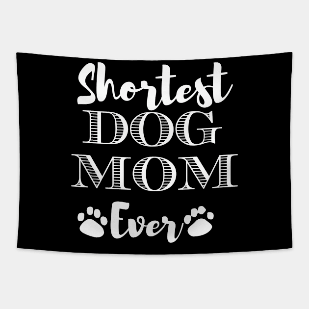 Shortest Dog Mom Ever Funny Dog Lover Gift For The Cutest  Women Tapestry by BadDesignCo