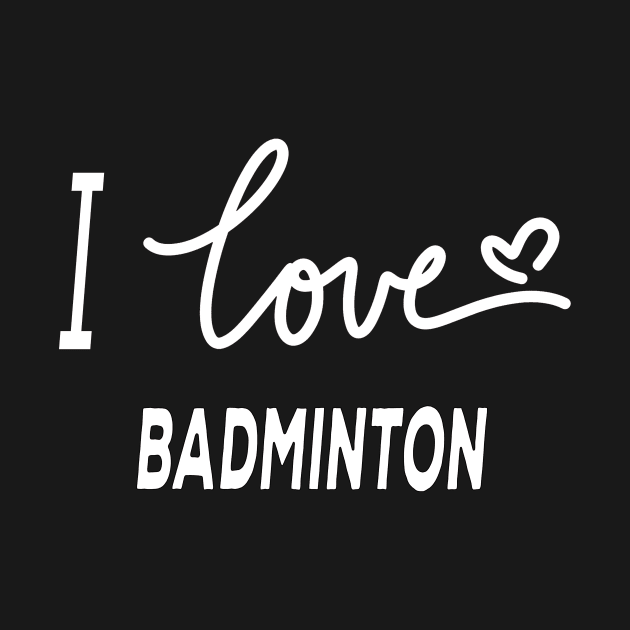 I Love Badminton by Happysphinx