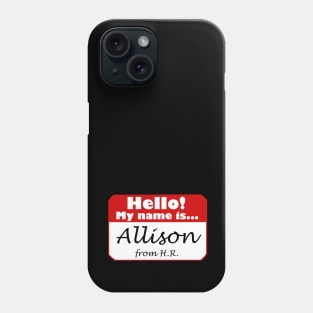 Hello! My Name Is... Allison from H.R. Phone Case