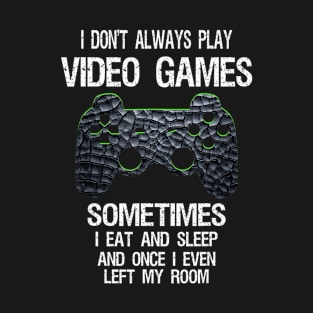 I Don't Always Play Video Games Funny Gamer Gift Boys Teens T-Shirt