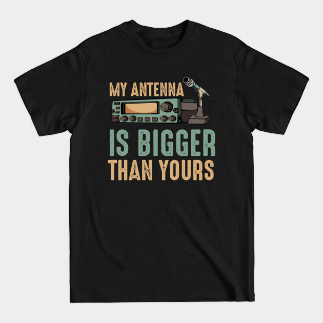 Discover My Antenna Is Bigger Than Yours Radio Operator - Radio - T-Shirt