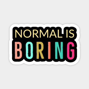 Normal Is Boring Magnet