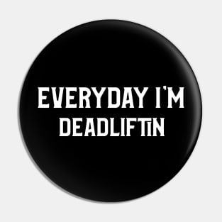 Everyday I'm Deadlifting, Fun Gym Shirt Pin