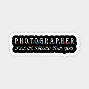 Photographer i will be there for you Magnet