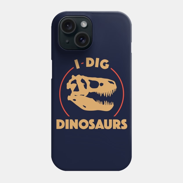 I Dig Dinosaurs Phone Case by dinosareforever